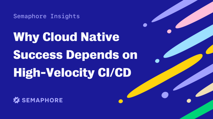 why cloud native success depends on high-velocity ci/cd