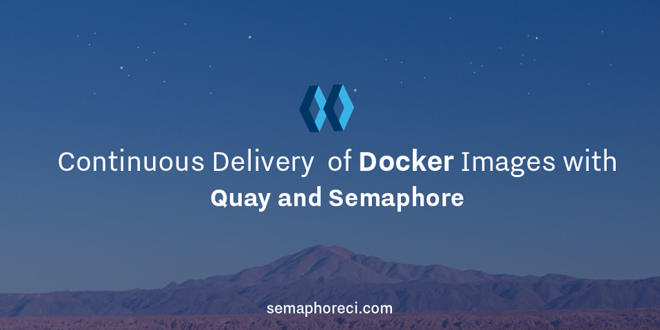 Continuous Delivery of Docker Images with Quay and Semaphore